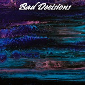 Bad Decisions