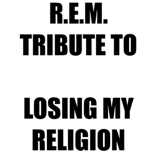 Tribute to R.E.M.: Losing My Religion
