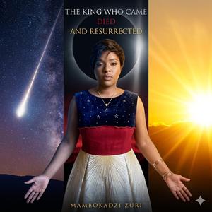 The King who, came, died and resurrected