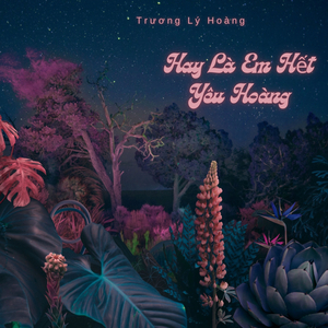 Hay Là Em Hết Yêu Hoàng