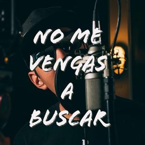No Me Vengas A Buscar (feat. Abraham lozano)
