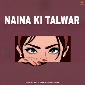 Naina Ki Talwaar