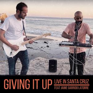 Giving it Up (feat. Jaime Garrido) (Live from Santa Cruz, CA)