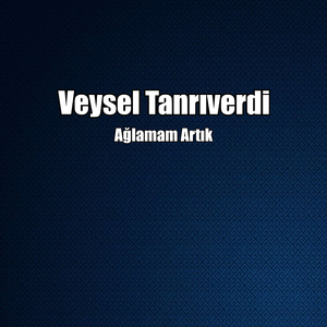 Ağlamam Artık
