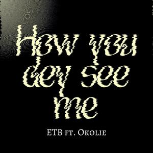 How You Dey See Me (feat. Okolie)