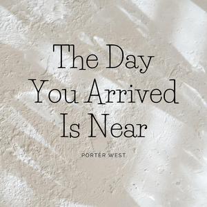 The Day You Arrived Is Near (with Adriana Schmeler Pollich)