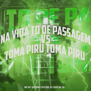 Na Vida To de Passagem Vs Toma Piru Toma Piru