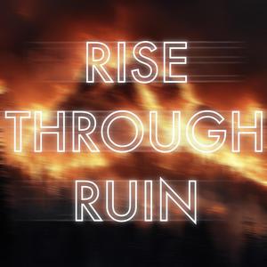 Rise Through Ruin