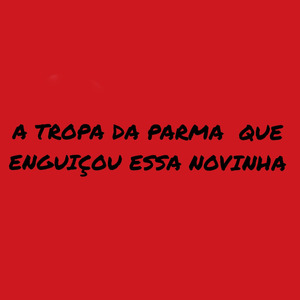 A Tropa da Parma Que Enguiçou Essa Novinha