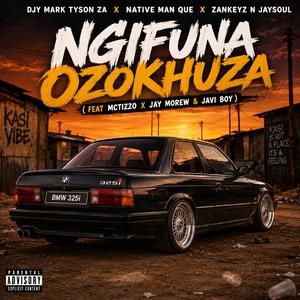 Ngifuna ozokhuza (feat. Djy Mark Tyson, Zankeyz, JaySoul, Mactizzo, Jay Morwe & Javi Boy)