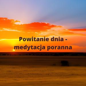Powitanie dnia (medytacja poranna)