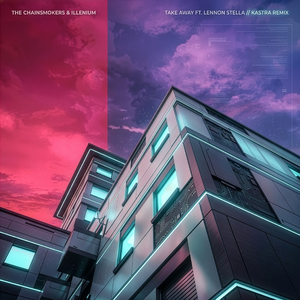 The Chainsmokers, ILLENIUM, Lennon Stella - Takeaway (Kastra Remix)