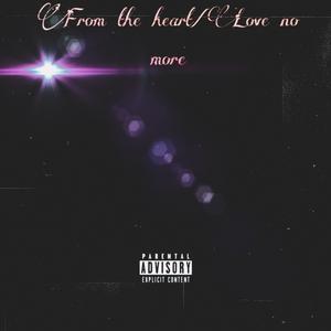 From the heart/ love no more