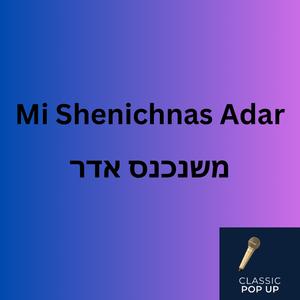 Mi Shenichnas Adar מי שנכנס אדר