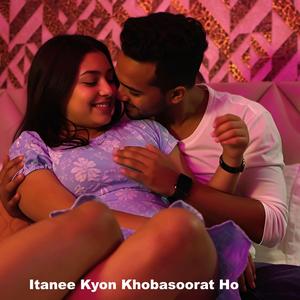 Itanee Kyon Khobasoorat Ho