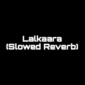 Lalkaara (Slowed Reverb) (1)