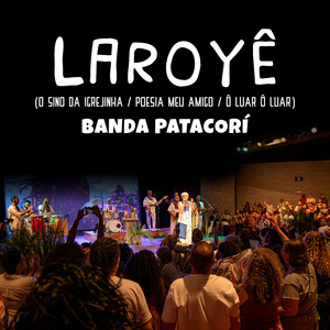 Laroyê (O Sino da Igrejinha / Poesia Meu Amigo / Ô Luar Ô Luar) (Ao Vivo)