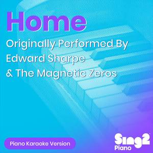 Home (Originally Performed by Edward Sharpe & The Magnetic Zeros) (Piano Karaoke Version)