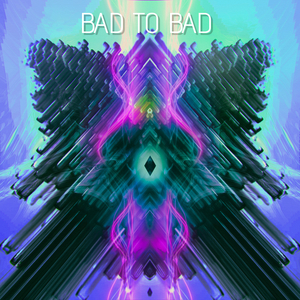 Bad to Bad