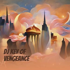 Dj Key of Vengeance