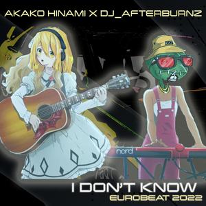 I DON'T KNOW (feat. AKAKO HINAMI)