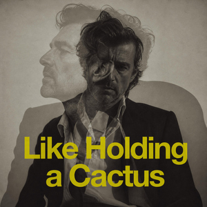 Like Holding a Cactus