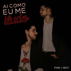 Ai Como Eu Me Iludo (feat. Neat Mc)