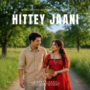 Hittey Jaani - Chakma New Song