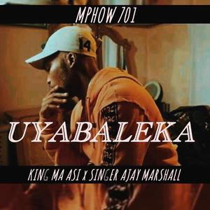 UYABALEKA (feat. MPHOW 701 & KING MA ASI)