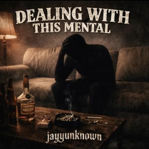 DEALING WITH THIS MENTAL