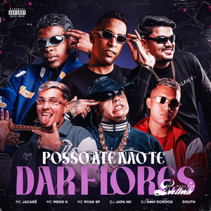 Posso Até Não Te Dar Flores (REMIX) [feat. DJ DAVI DOGDOG & Mc Jacaré] [REMIX]