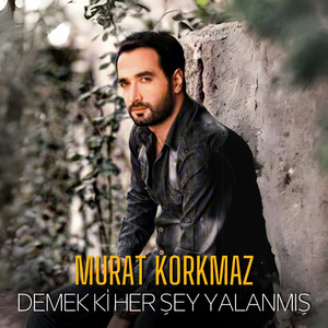 Demek ki Her Şey Yalanmış