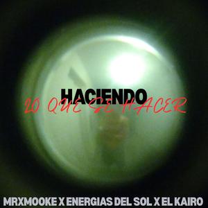 Haciendo Lo Que Se Hacer (feat. Mrxmooke, Energías del sol & El Kairo)