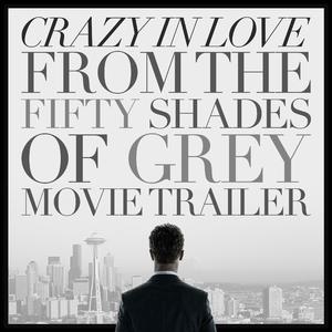 Crazy In Love (From the "Fifty Shades of Grey" Movie Trailer)