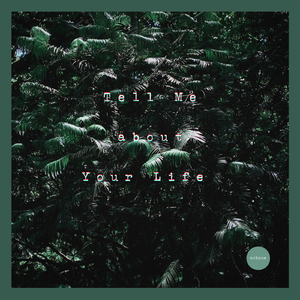 Tell Me about Your Life