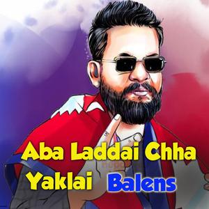 Aba Laddai Chha Yaklai Balen