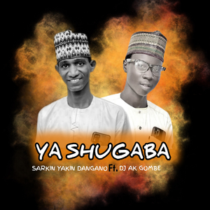 Ya Shugaba Feat.Dj Ak Gombe