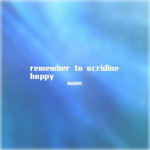 remember to acridine happy