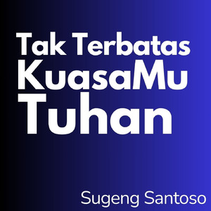 Tak Terbatas KuasaMu Tuhan