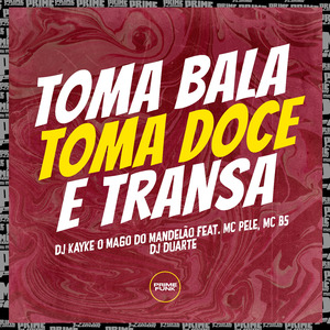 Toma Bala, Toma Doce e Transa