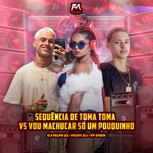 Sequência de Toma Toma Vs Vou Machucar Só um Pouquinho