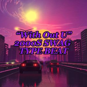 [Free]“With Out U”2000S SWAG TYPE BEAT