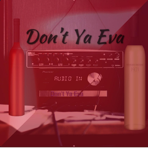 Don't Ya Eva