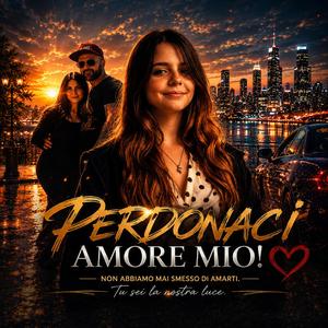 Perdonaci Amore mio!