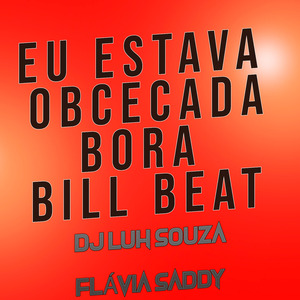 Eu Estava Obcecada Bora Bill Beat