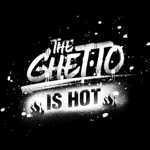 The Ghetto Is Hot