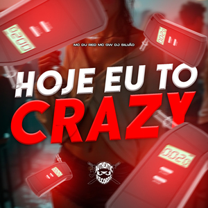 Hoje Eu To Crazy