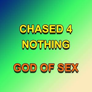 Chased 4 Nothing