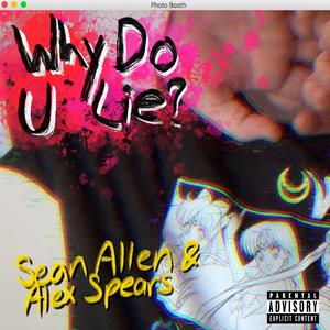 why do u lie? (feat. Alex Spears)
