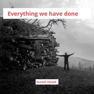 Everything We Have Done
